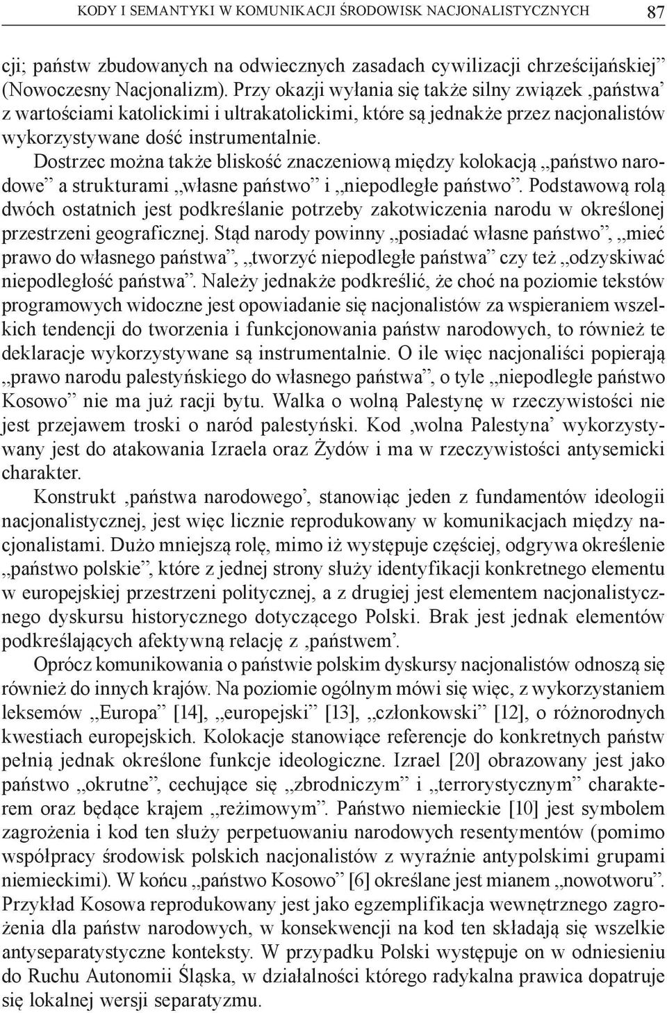 Dostrzec można także bliskość znaczeniową między kolokacją państwo narodowe a strukturami własne państwo i niepodległe państwo.