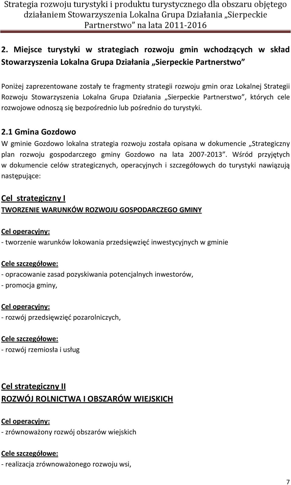 1 Gmina Gozdowo W gminie Gozdowo lokalna strategia rozwoju została opisana w dokumencie Strategiczny plan rozwoju gospodarczego gminy Gozdowo na lata 2007-2013.
