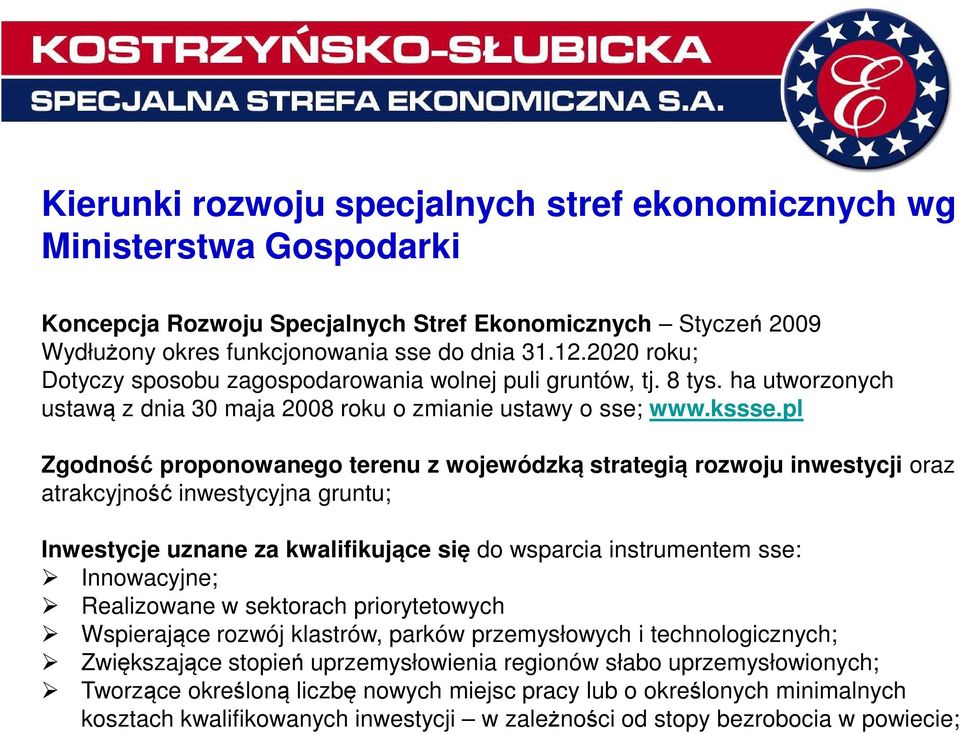 pl Zgodność proponowanego terenu z wojewódzką strategią rozwoju inwestycji oraz atrakcyjność inwestycyjna gruntu; Inwestycje uznane za kwalifikujące się do wsparcia instrumentem sse: Innowacyjne;