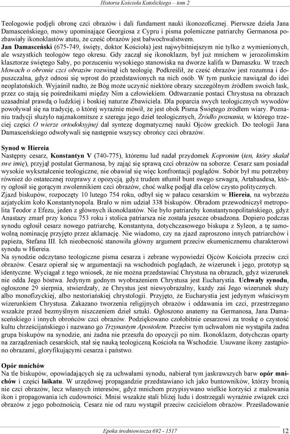 Jan Damasceński (675-749, święty, doktor Kościoła) jest najwybitniejszym nie tylko z wymienionych, ale wszystkich teologów tego okresu.