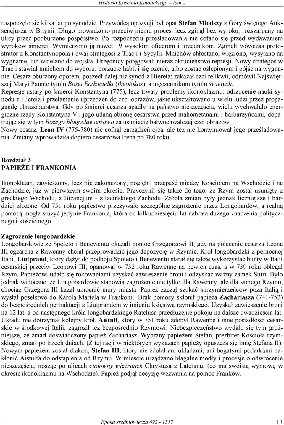 Wymierzono ją nawet 19 wysokim oficerom i urzędnikom. Zginęli wówczas protostrator z Konstantynopola i dwaj strategosi z Tracji i Sycylii.