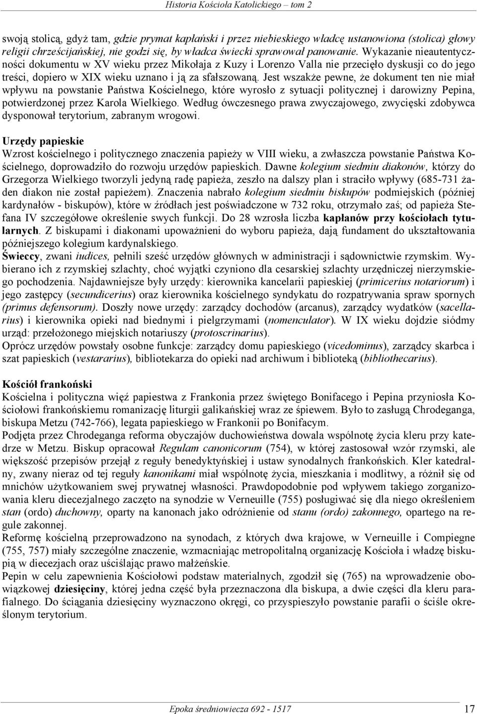 Jest wszakże pewne, że dokument ten nie miał wpływu na powstanie Państwa Kościelnego, które wyrosło z sytuacji politycznej i darowizny Pepina, potwierdzonej przez Karola Wielkiego.