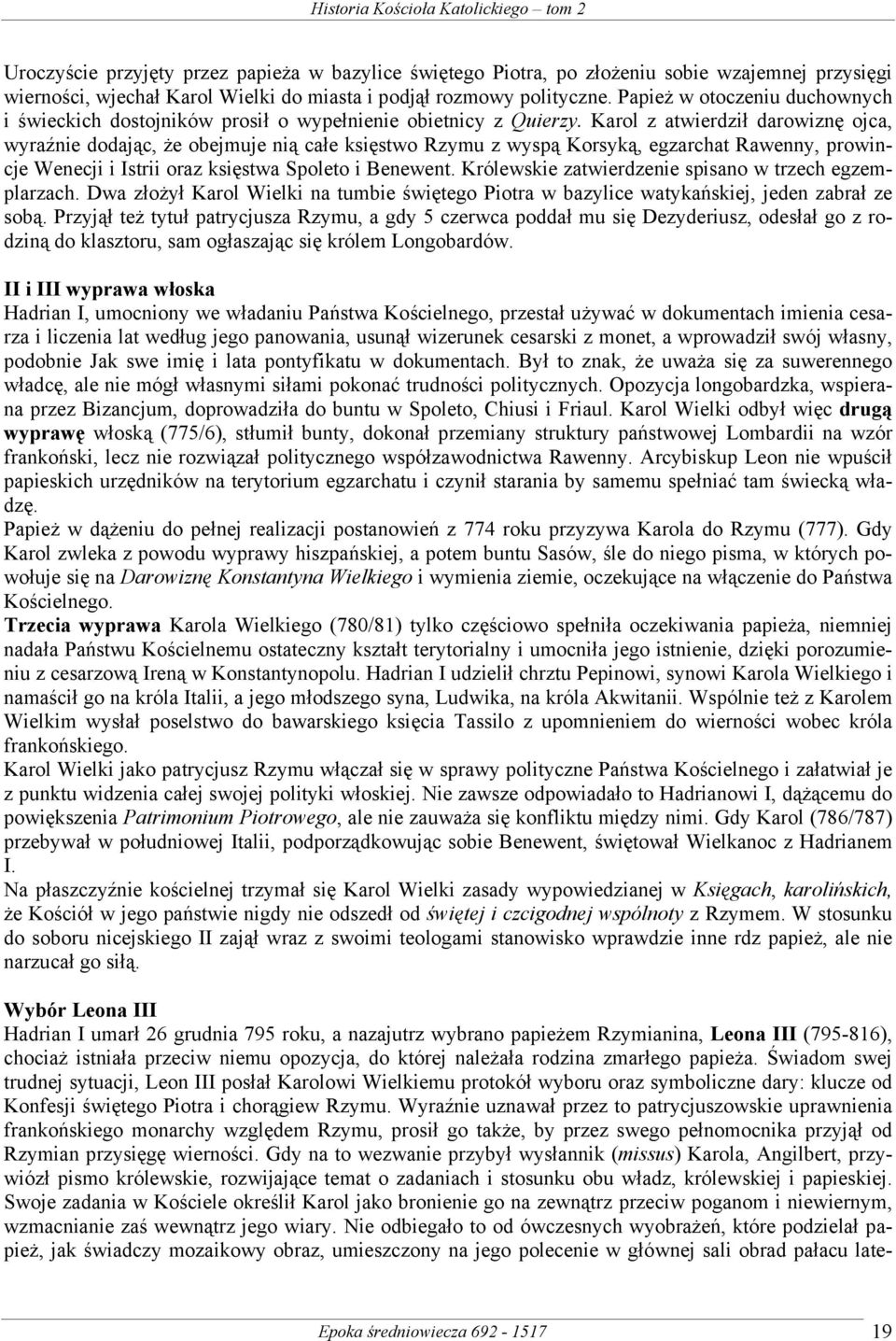 Karol z atwierdził darowiznę ojca, wyraźnie dodając, że obejmuje nią całe księstwo Rzymu z wyspą Korsyką, egzarchat Rawenny, prowincje Wenecji i Istrii oraz księstwa Spoleto i Benewent.