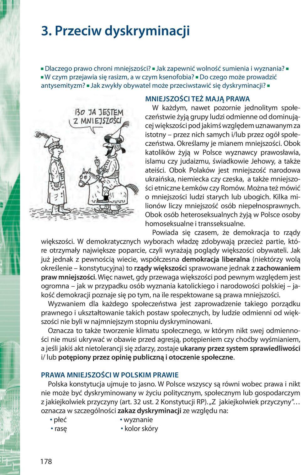 MNIEJSZOŚCI TEŻ MAJĄ PRAWA W każdym, nawet pozornie jednolitym społeczeństwie żyją grupy ludzi odmienne od dominującej większości pod jakimś względem uznawanym za istotny przez nich samych i/lub