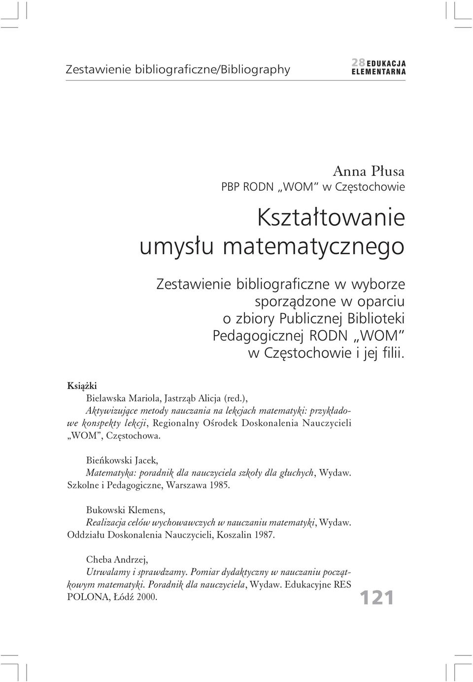 ), Aktywizujące metody nauczania na lekcjach matematyki: przykładowe konspekty lekcji, Regionalny Ośrodek Doskonalenia Nauczycieli WOM, Częstochowa.