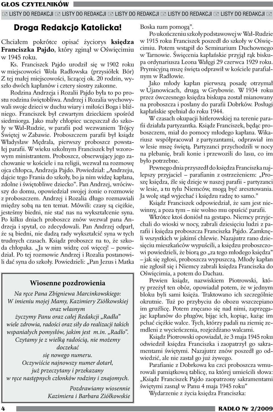 Franciszek Pajdo urodził się w 1902 roku w miejscowości Wola Radłowska (przysiółek Bór) Z tej małej miejscowości, liczącej ok. 20 rodzin, wyszło dwóch kapłanów i cztery siostry zakonne.