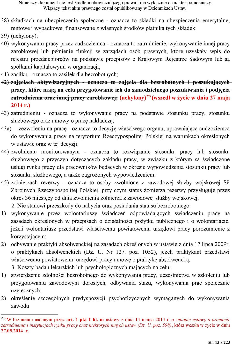 przepisów o Krajowym Rejestrze Sądowym lub są spółkami kapitałowymi w organizacji; 41) zasiłku - oznacza to zasiłek dla bezrobotnych; 42) zajęciach aktywizacyjnych - oznacza to zajęcia dla