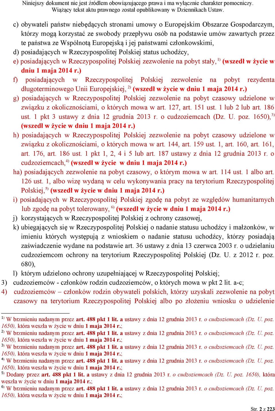 dniu 1 maja 2014 r.) f) posiadających w Rzeczypospolitej Polskiej zezwolenie na pobyt rezydenta długoterminowego Unii Europejskiej, 2) (wszedł w życie w dniu 1 maja 2014 r.