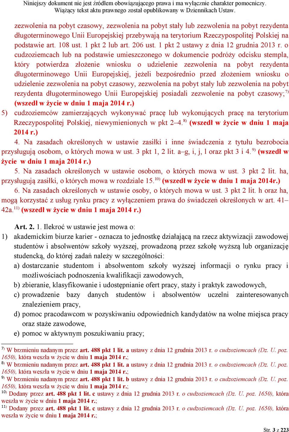 o cudzoziemcach lub na podstawie umieszczonego w dokumencie podróży odcisku stempla, który potwierdza złożenie wniosku o udzielenie zezwolenia na pobyt rezydenta długoterminowego Unii Europejskiej,