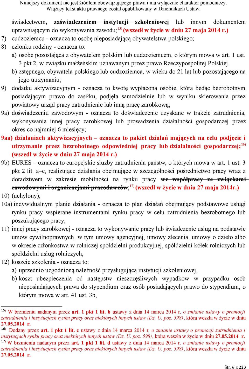 3 pkt 2, w związku małżeńskim uznawanym przez prawo Rzeczypospolitej Polskiej, b) zstępnego, obywatela polskiego lub cudzoziemca, w wieku do 21 lat lub pozostającego na jego utrzymaniu; 9) dodatku