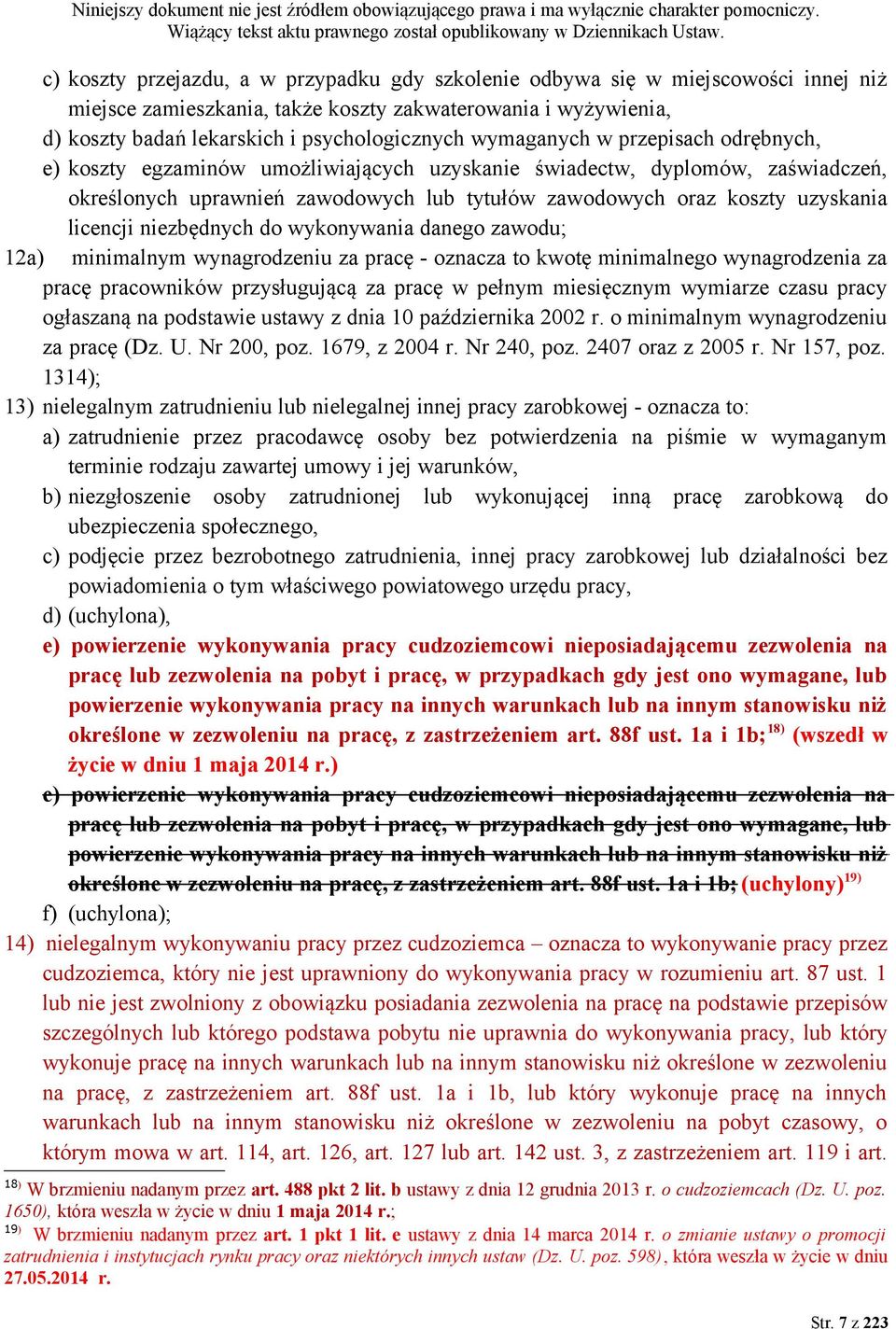 licencji niezbędnych do wykonywania danego zawodu; 12a) minimalnym wynagrodzeniu za pracę - oznacza to kwotę minimalnego wynagrodzenia za pracę pracowników przysługującą za pracę w pełnym miesięcznym