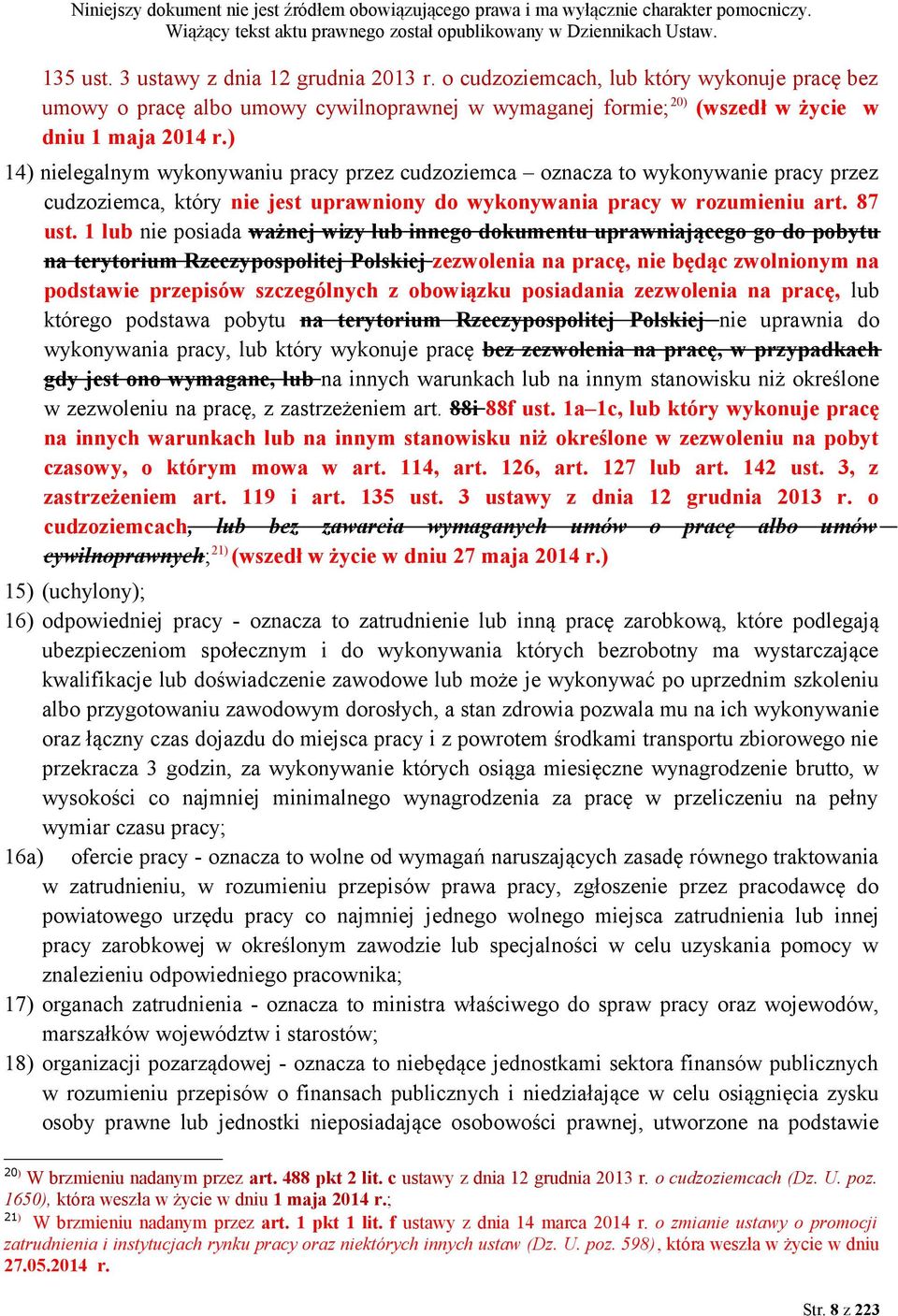 1 lub nie posiada ważnej wizy lub innego dokumentu uprawniającego go do pobytu na terytorium Rzeczypospolitej Polskiej zezwolenia na pracę, nie będąc zwolnionym na podstawie przepisów szczególnych z