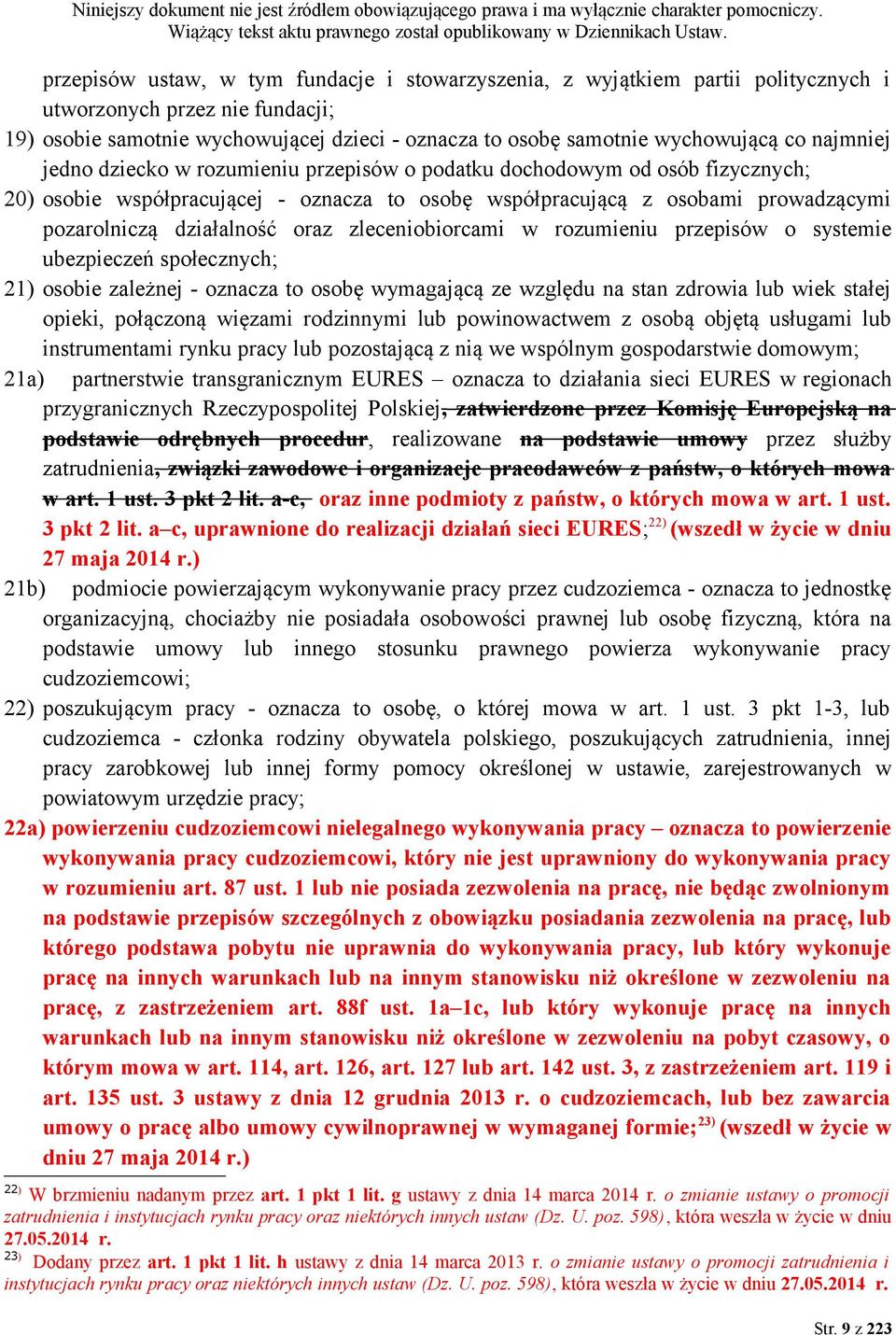 oraz zleceniobiorcami w rozumieniu przepisów o systemie ubezpieczeń społecznych; 21) osobie zależnej - oznacza to osobę wymagającą ze względu na stan zdrowia lub wiek stałej opieki, połączoną więzami