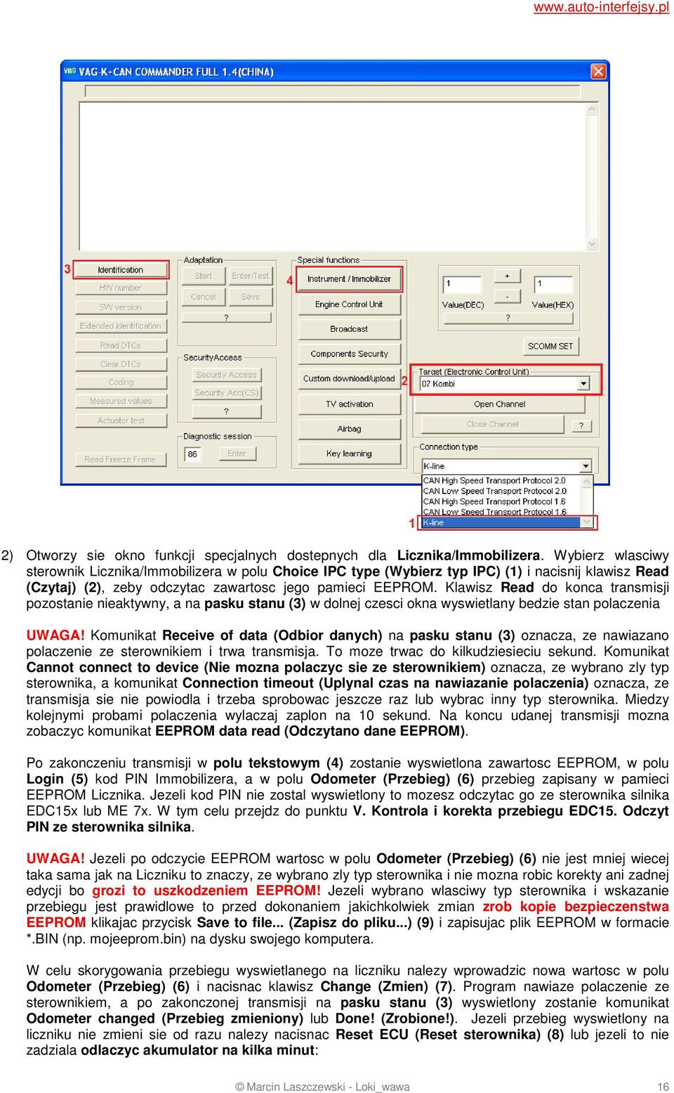 Klawisz Read do konca transmisji pozostanie nieaktywny, a na pasku stanu (3) w dolnej czesci okna wyswietlany bedzie stan polaczenia UWAGA!