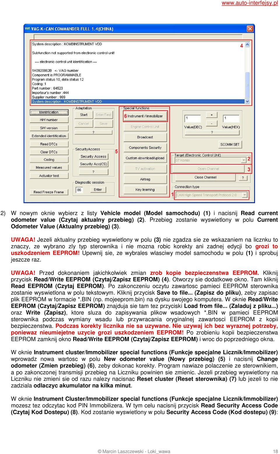 Jezeli aktualny przebieg wyswietlony w polu (3) nie zgadza sie ze wskazaniem na licznku to znaczy, ze wybrano zly typ sterownika i nie mozna robic korekty ani zadnej edycji bo grozi to uszkodzeniem