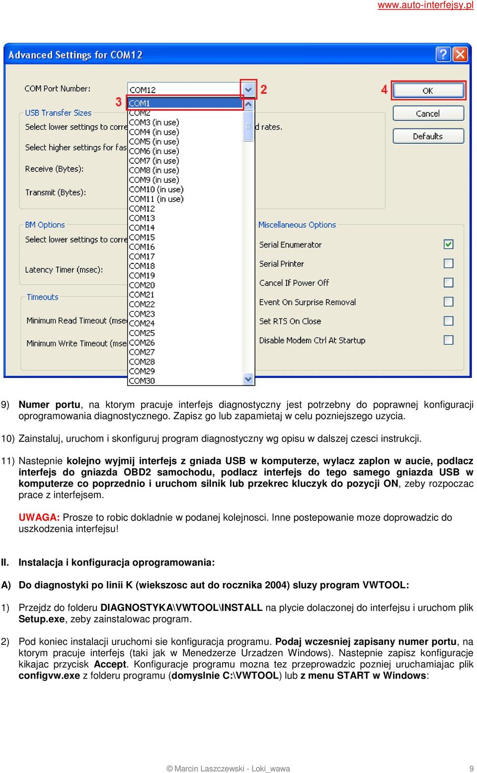 11) Nastepnie kolejno wyjmij interfejs z gniada USB w komputerze, wylacz zaplon w aucie, podlacz interfejs do gniazda OBD2 samochodu, podlacz interfejs do tego samego gniazda USB w komputerze co