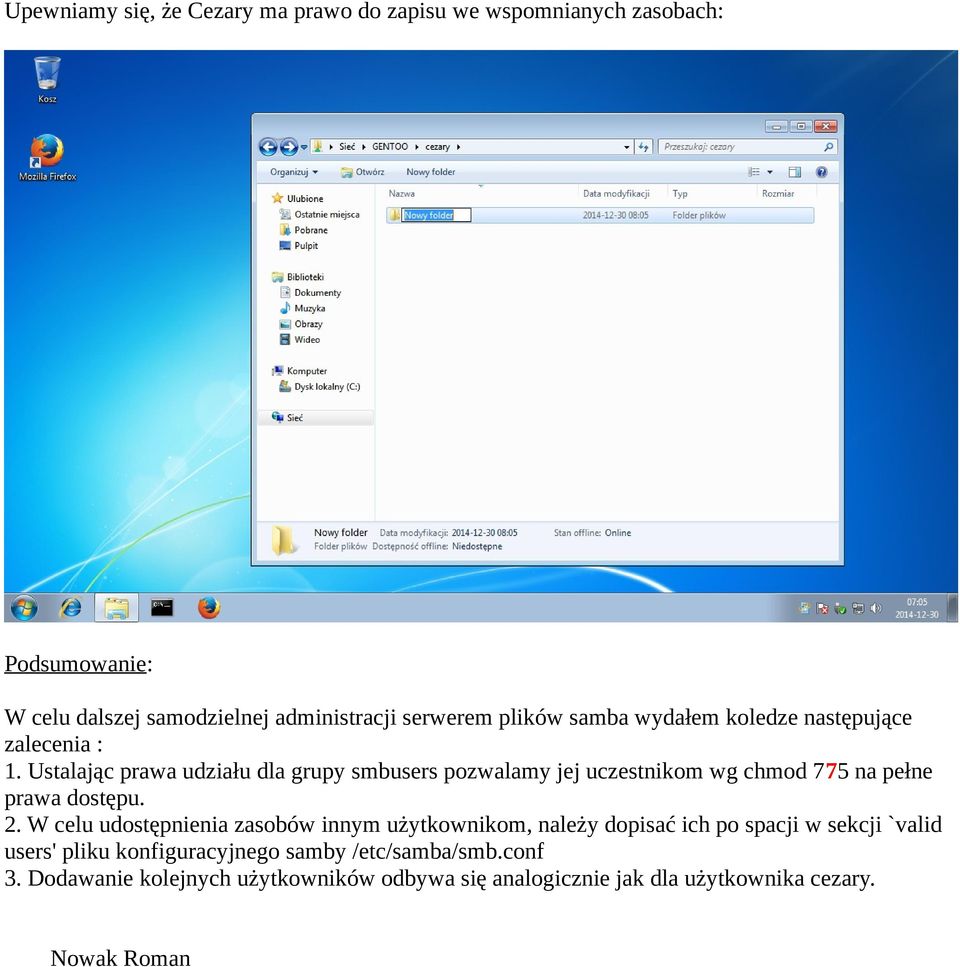 Ustalając prawa udziału dla grupy smbusers pozwalamy jej uczestnikom wg chmod 775 na pełne prawa dostępu. 2.