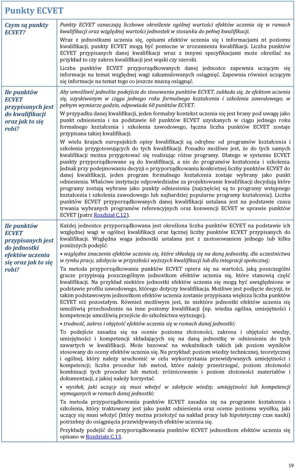 Wraz z jednostkami uczenia się, opisami efektów uczenia się i informacjami nt poziomu kwalifikacji, punkty ECVET mogą być pomocne w zrozumieniu kwalifikacji.