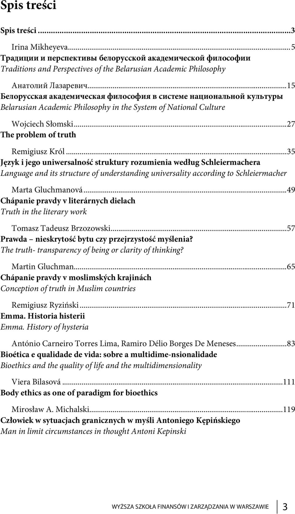 .. 35 Język i jego uniwersalność struktury rozumienia według Schleiermachera Language and its structure of understanding universality according to Schleiermacher Marta Gluchmanová.