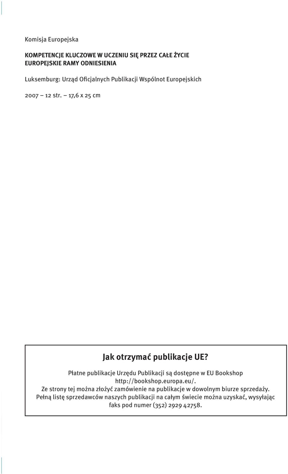 Płatne publikacje Urzędu Publikacji są dostępne w EU Bookshop http://bookshop.europa.eu/.