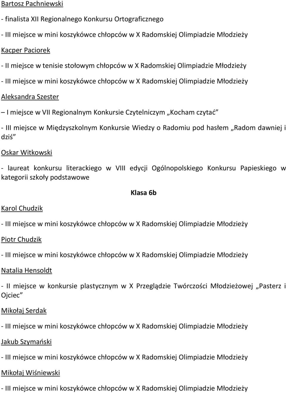 Radom dawniej i dziś Oskar Witkowski - laureat konkursu literackiego w VIII edycji Ogólnopolskiego Konkursu Papieskiego w kategorii szkoły podstawowe Karol Chudzik