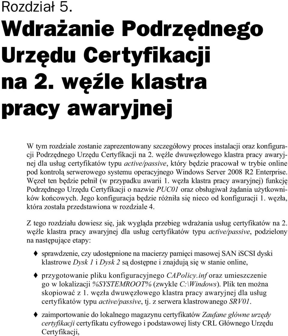 w le dwuw z owego klastra pracy awaryjnej dla us ug certyfikatów typu active/passive, który b dzie pracowa w trybie online pod kontrol serwerowego systemu operacyjnego Windows Server 2008 R2