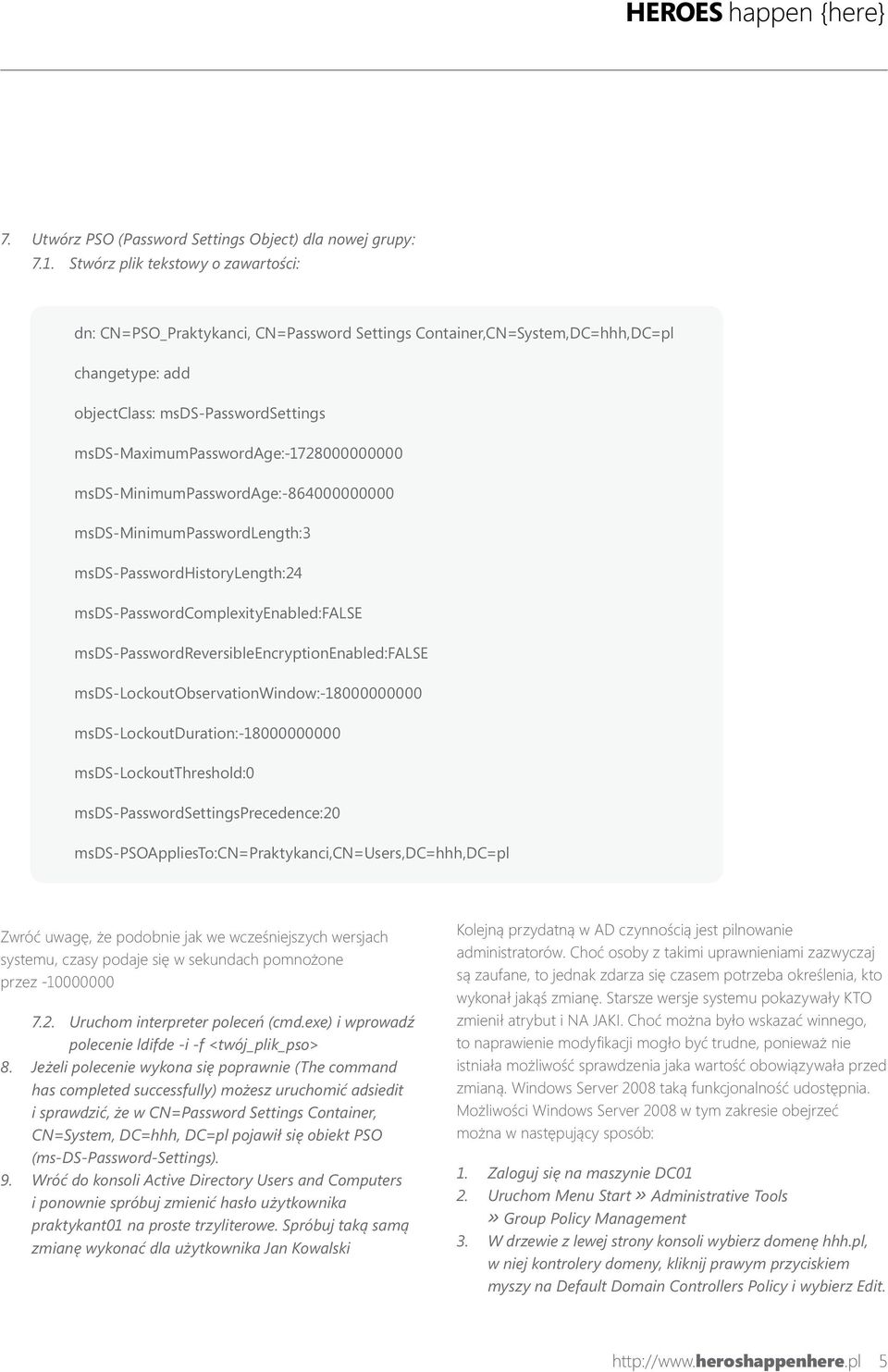 msds-maximumpasswordage:-1728000000000 msds-minimumpasswordage:-864000000000 msds-minimumpasswordlength:3 msds-passwordhistorylength:24 msds-passwordcomplexityenabled:false