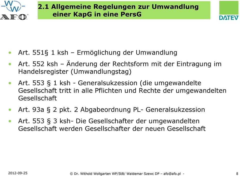 553 1 ksh - Generalsukzession (die umgewandelte Gesellschaft tritt in alle Pflichten und Rechte der umgewandelten Gesellschaft Art. 93a 2 pkt.
