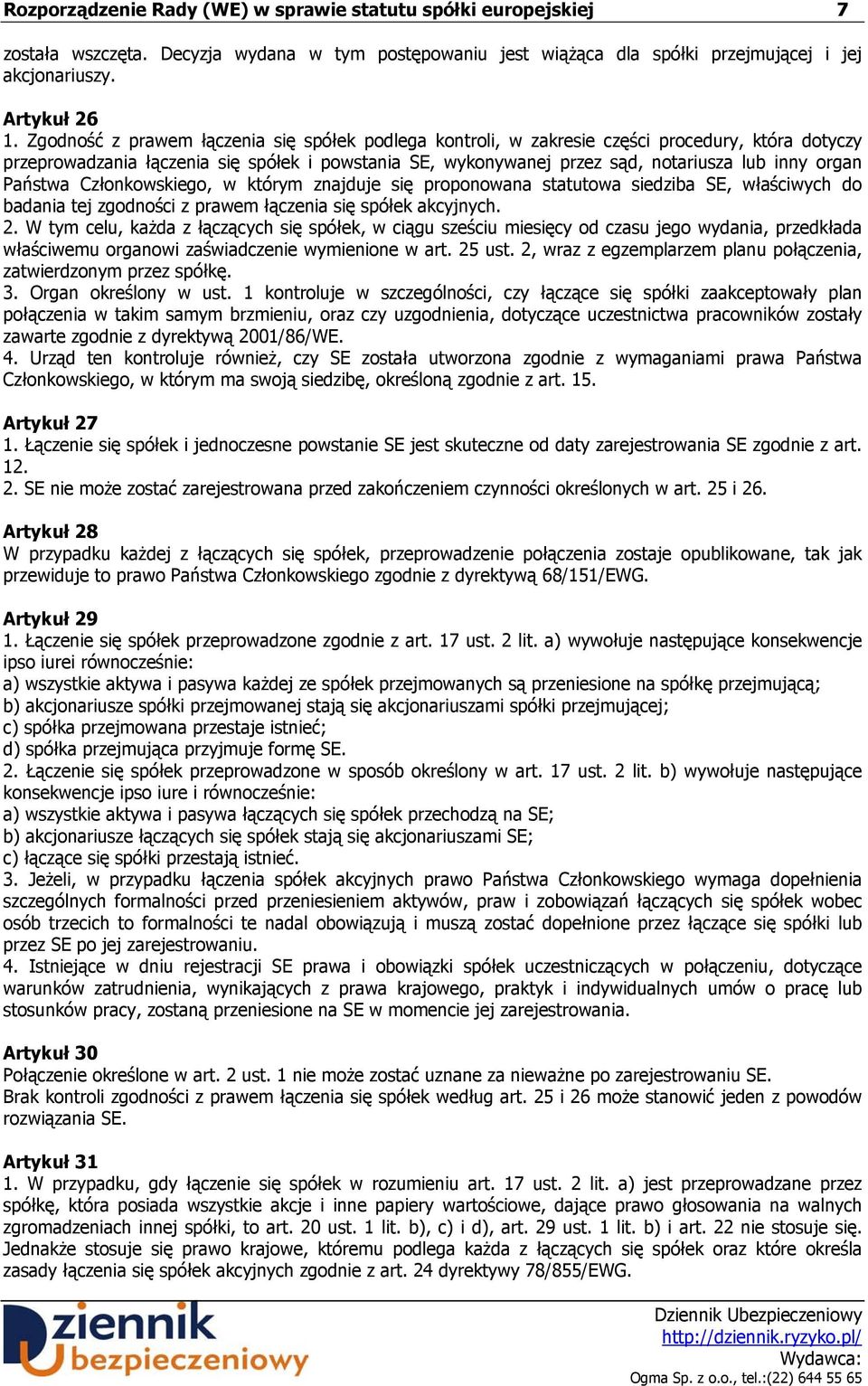 Państwa Członkowskiego, w którym znajduje się proponowana statutowa siedziba SE, właściwych do badania tej zgodności z prawem łączenia się spółek akcyjnych. 2.