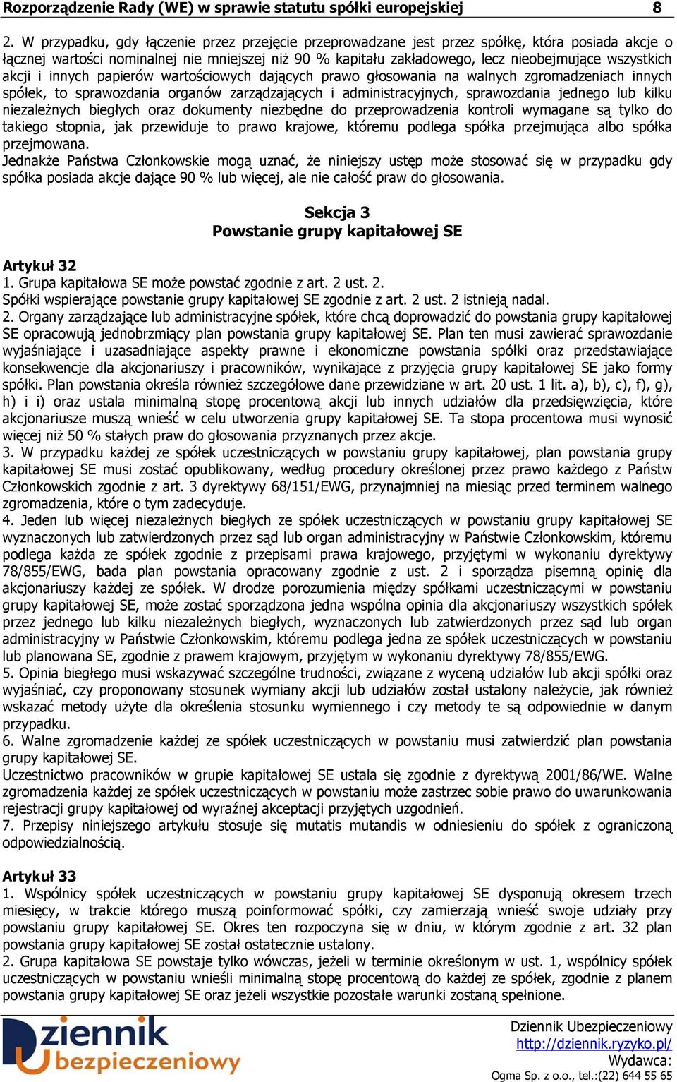 wszystkich akcji i innych papierów wartościowych dających prawo głosowania na walnych zgromadzeniach innych spółek, to sprawozdania organów zarządzających i administracyjnych, sprawozdania jednego