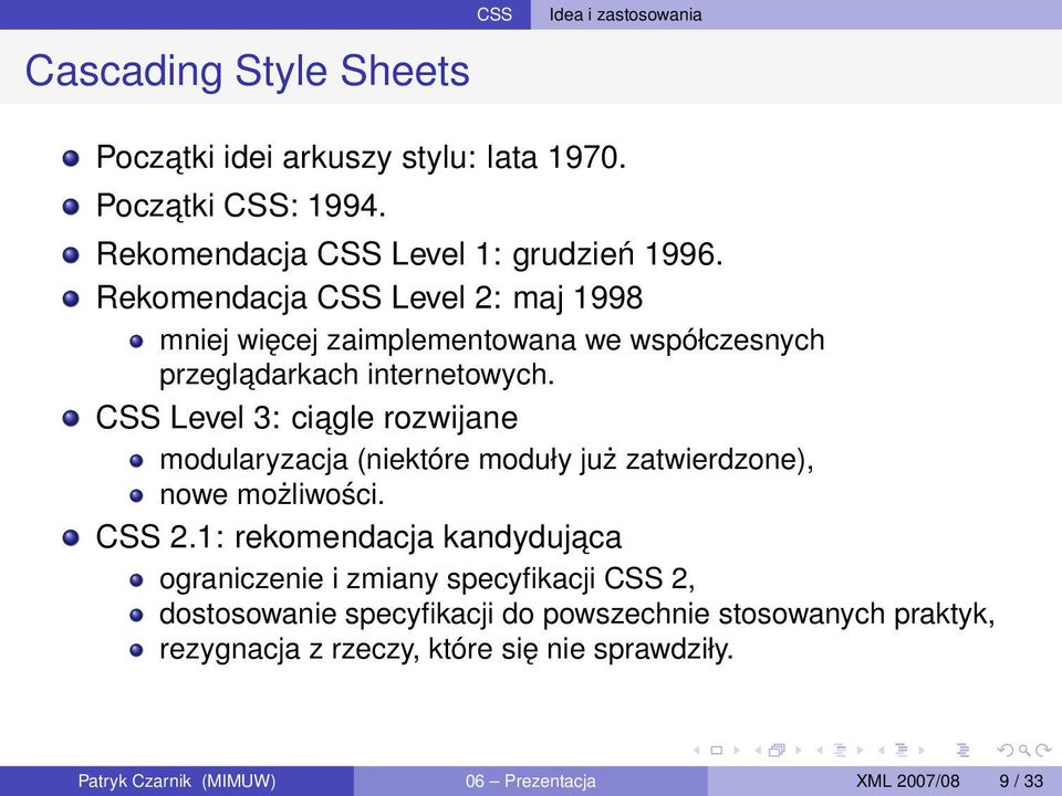 CSS Level 3: ciagle rozwijane modularyzacja (niektóre moduły już zatwierdzone), nowe możliwości. CSS 2.