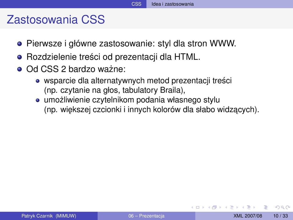 Od CSS 2 bardzo ważne: wsparcie dla alternatywnych metod prezentacji treści (np.