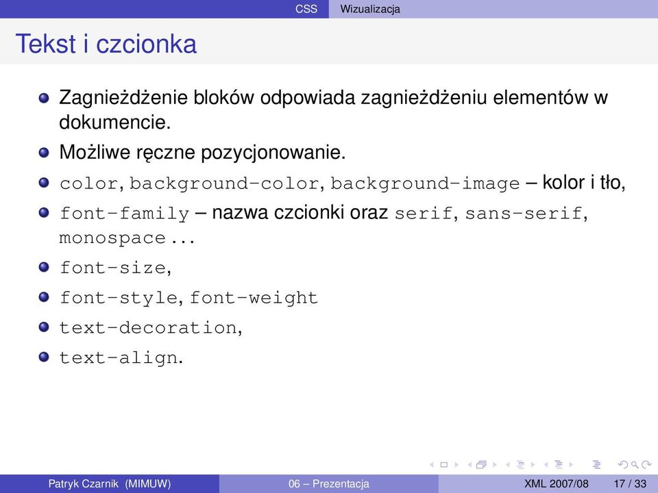color, background-color, background-image kolor i tło, font-family nazwa czcionki oraz serif,
