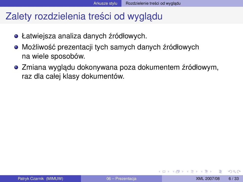 Możliwość prezentacji tych samych danych źródłowych na wiele sposobów.