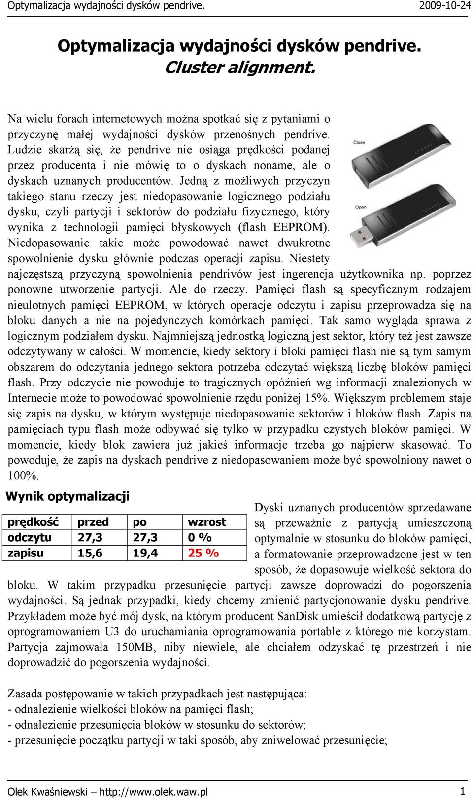 Jedną z możliwych przyczyn takiego stanu rzeczy jest niedopasowanie logicznego podziału dysku, czyli partycji i sektorów do podziału fizycznego, który wynika z technologii pamięci błyskowych (flash