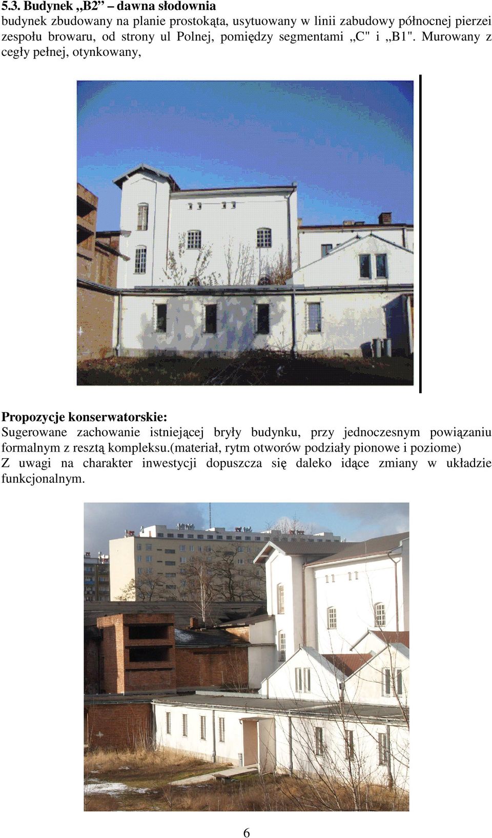 Murowany z cegły pełnej, otynkowany, Propozycje konserwatorskie: Sugerowane zachowanie istniejącej bryły budynku, przy