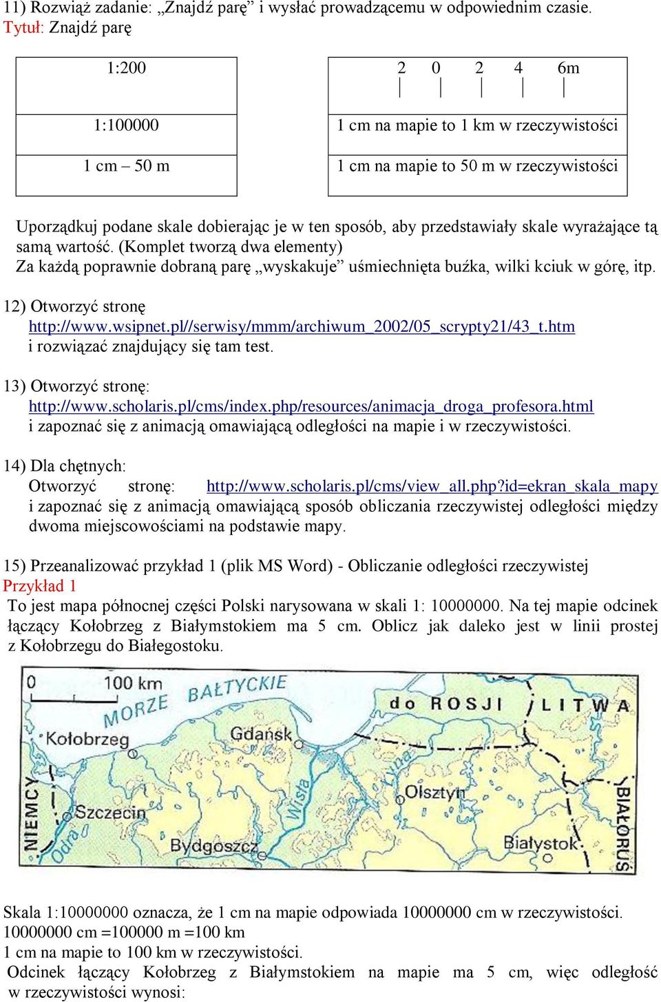 przedstawiały skale wyrażające tą samą wartość. (Komplet tworzą dwa elementy) Za każdą poprawnie dobraną parę wyskakuje uśmiechnięta buźka, wilki kciuk w górę, itp. 12) Otworzyć stronę http://www.