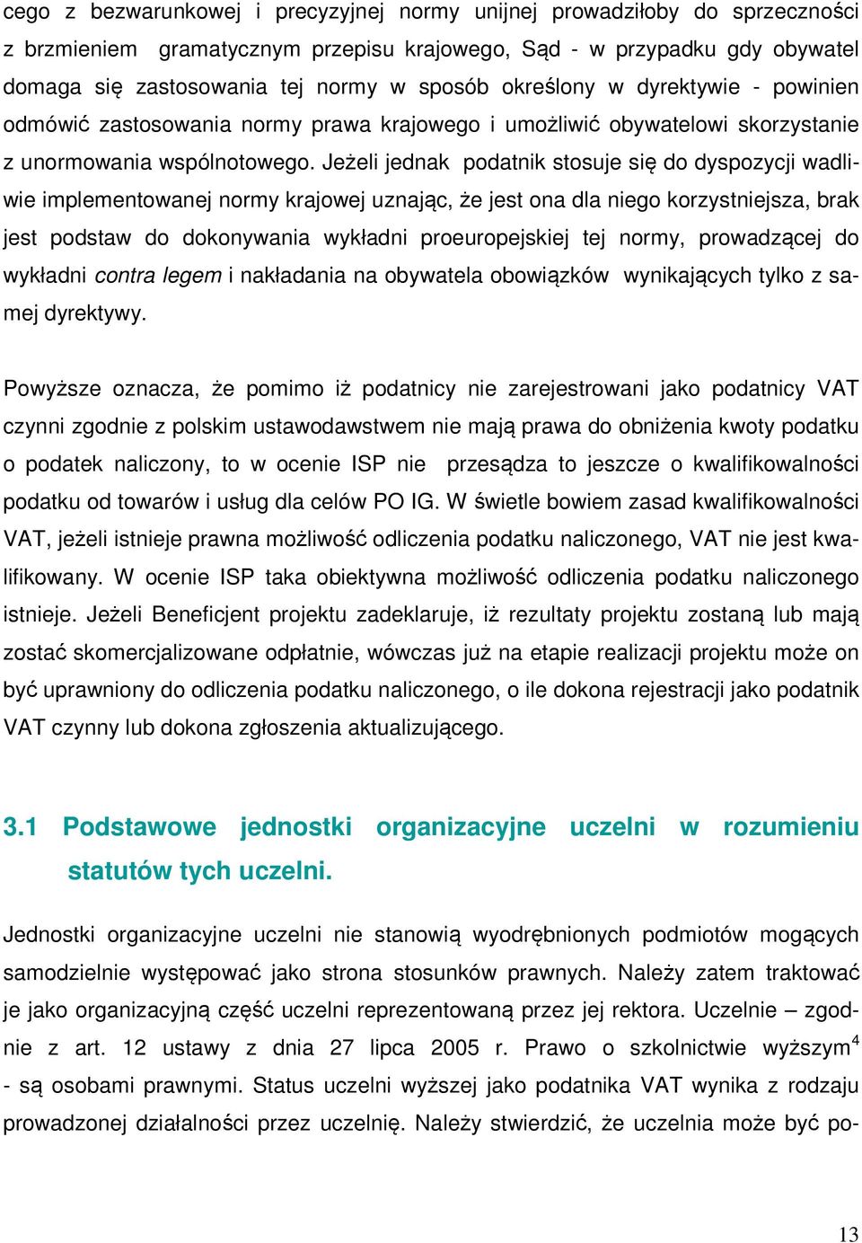 Jeżeli jednak podatnik stosuje się do dyspozycji wadliwie implementowanej normy krajowej uznając, że jest ona dla niego korzystniejsza, brak jest podstaw do dokonywania wykładni proeuropejskiej tej