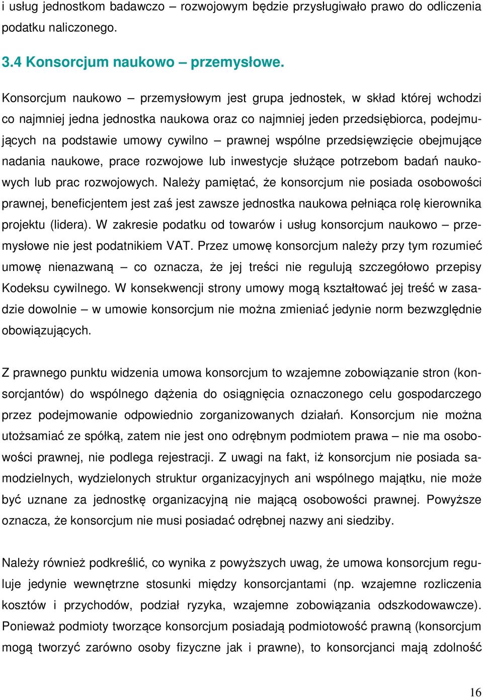 prawnej wspólne przedsięwzięcie obejmujące nadania naukowe, prace rozwojowe lub inwestycje służące potrzebom badań naukowych lub prac rozwojowych.