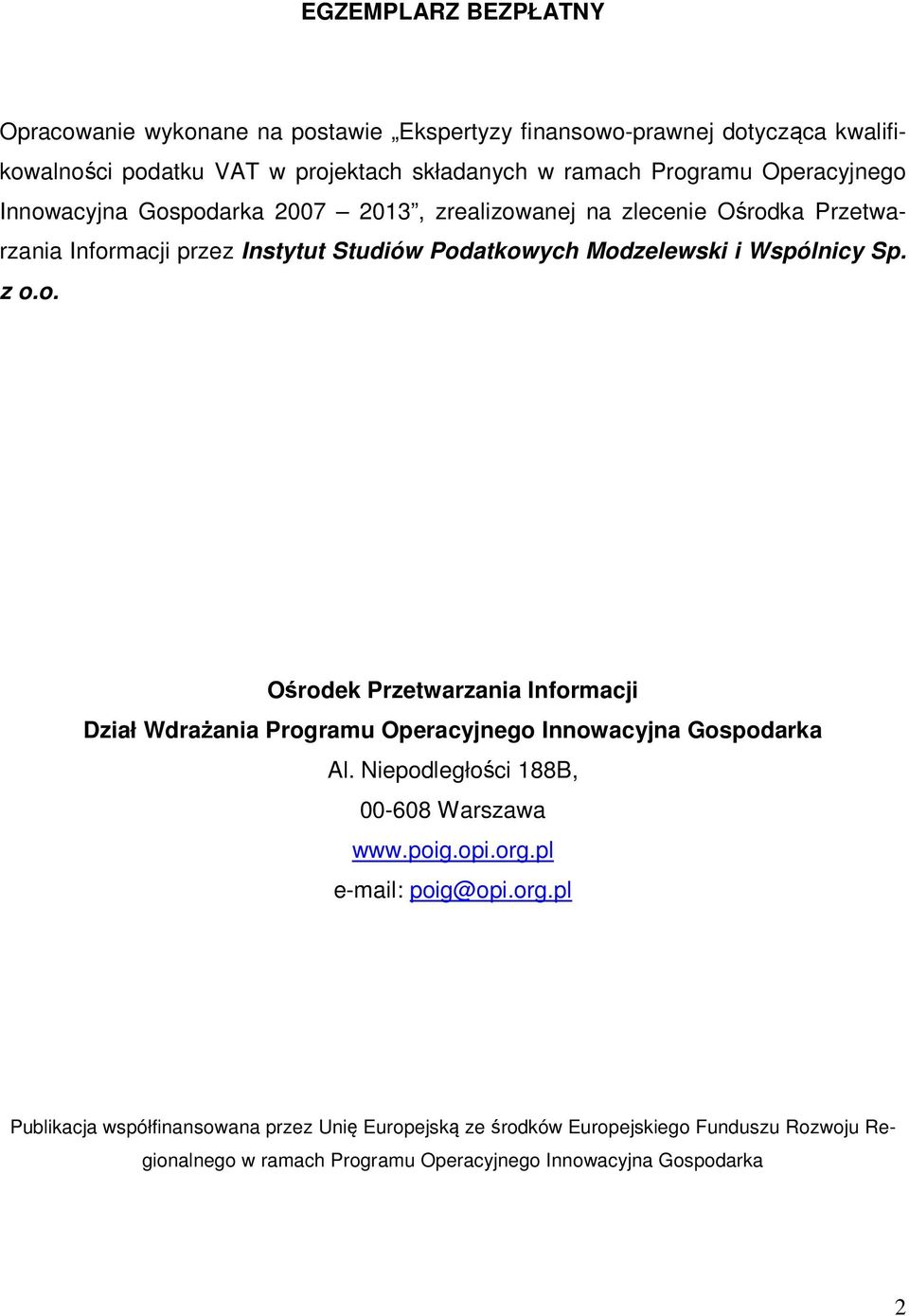 z o.o. Ośrodek Przetwarzania Informacji Dział Wdrażania Programu Operacyjnego Innowacyjna Gospodarka Al. Niepodległości 188B, 00-608 Warszawa www.poig.opi.org.