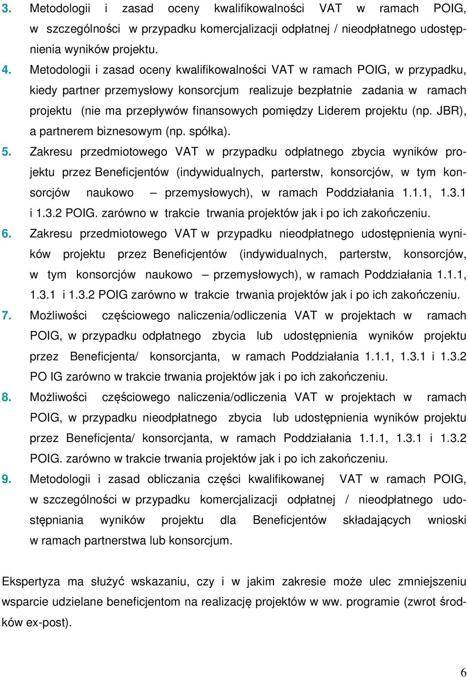 Liderem projektu (np. JBR), a partnerem biznesowym (np. spółka). 5.