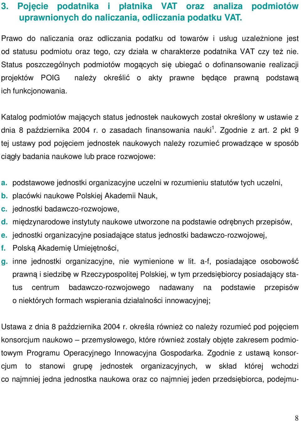 Status poszczególnych podmiotów mogących się ubiegać o dofinansowanie realizacji projektów POIG ich funkcjonowania.