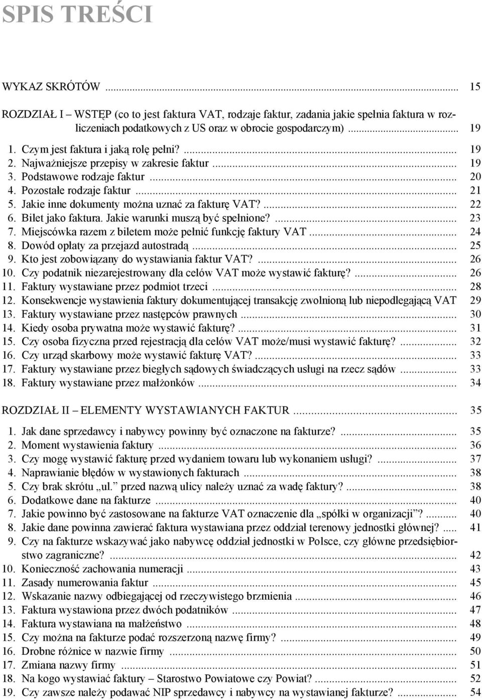 Jakie inne dokumenty można uznać za fakturę VAT?... 22 6. Bilet jako faktura. Jakie warunki muszą być spełnione?... 23 7. Miejscówka razem z biletem może pełnić funkcję faktury VAT... 24 8.