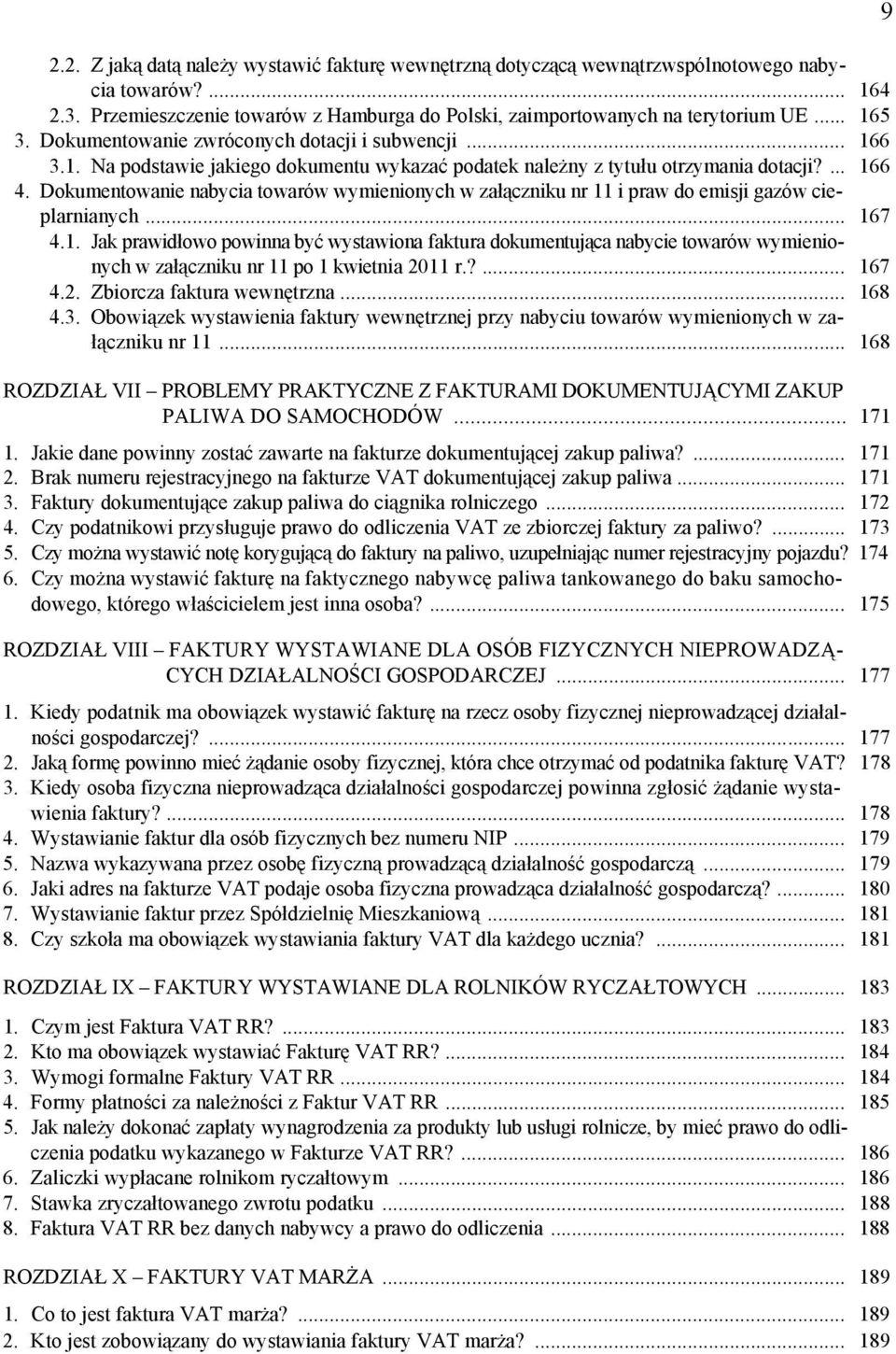 Dokumentowanie nabycia towarów wymienionych w załączniku nr 11 i praw do emisji gazów cieplarnianych... 167 4.1. Jak prawidłowo powinna być wystawiona faktura dokumentująca nabycie towarów wymienionych w załączniku nr 11 po 1 kwietnia 2011 r.