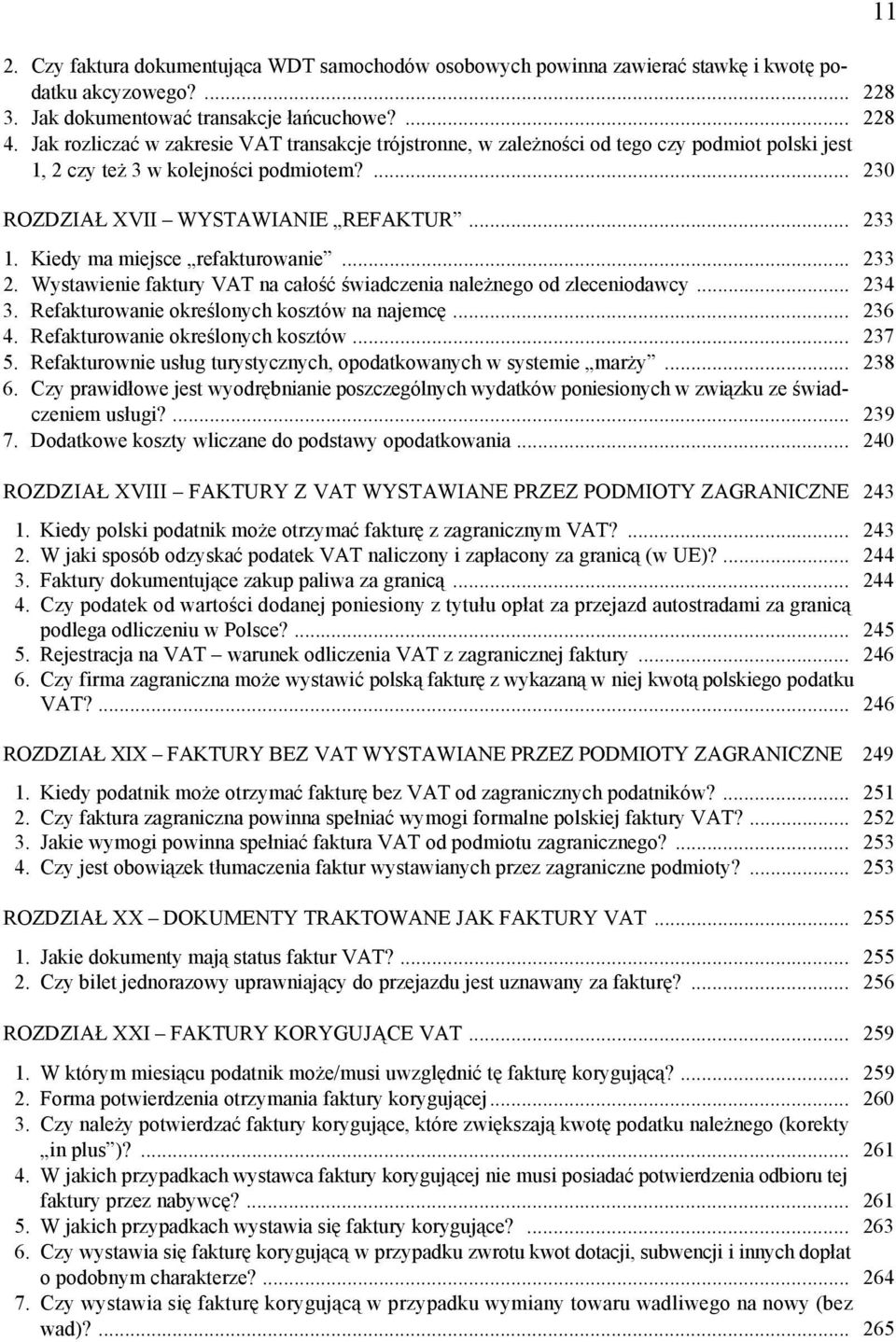 Kiedy ma miejsce refakturowanie... 233 2. Wystawienie faktury VAT na całość świadczenia należnego od zleceniodawcy... 234 3. Refakturowanie określonych kosztów na najemcę... 236 4.