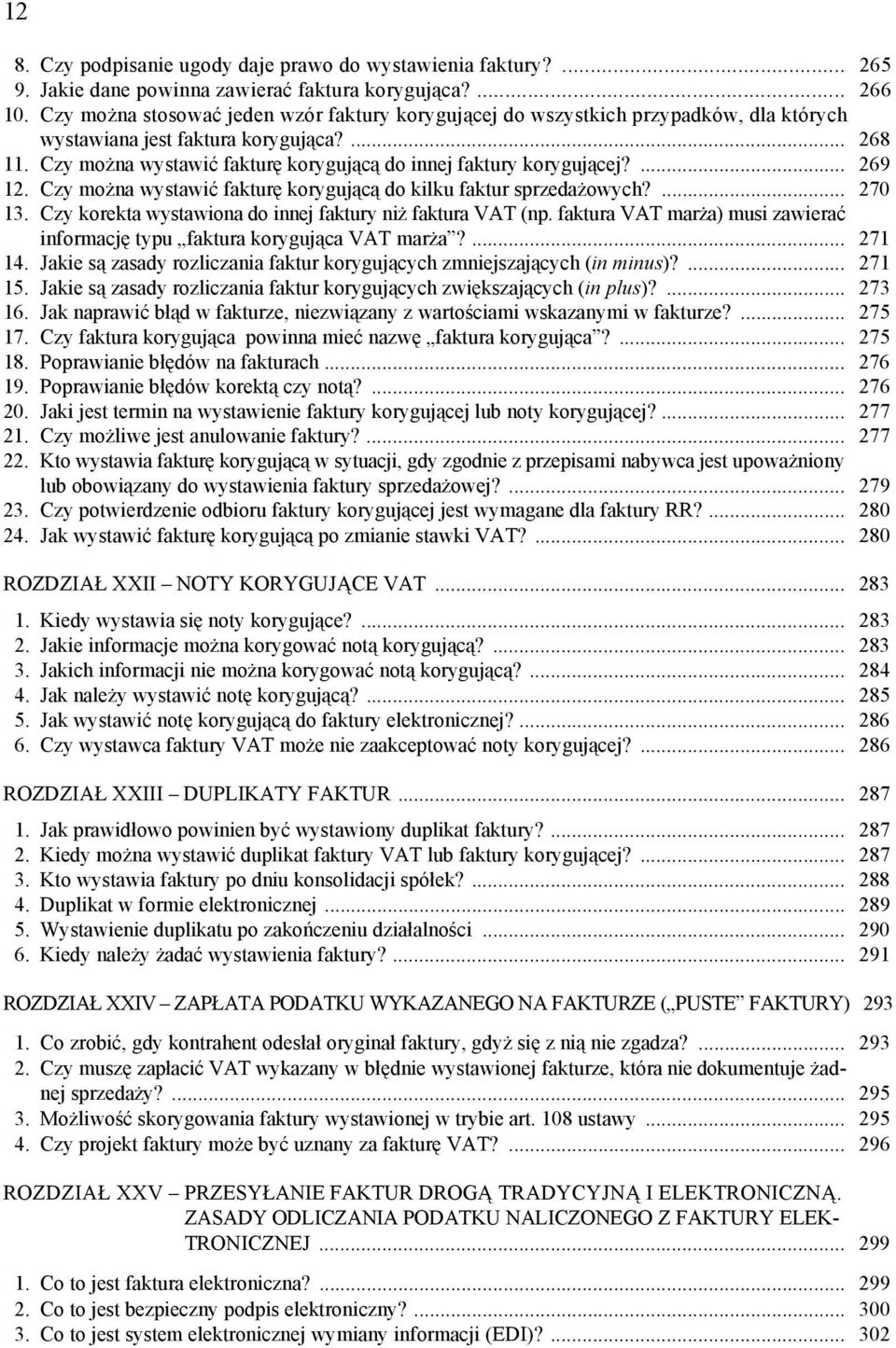 Czy można wystawić fakturę korygującą do innej faktury korygującej?... 269 12. Czy można wystawić fakturę korygującą do kilku faktur sprzedażowych?... 270 13.