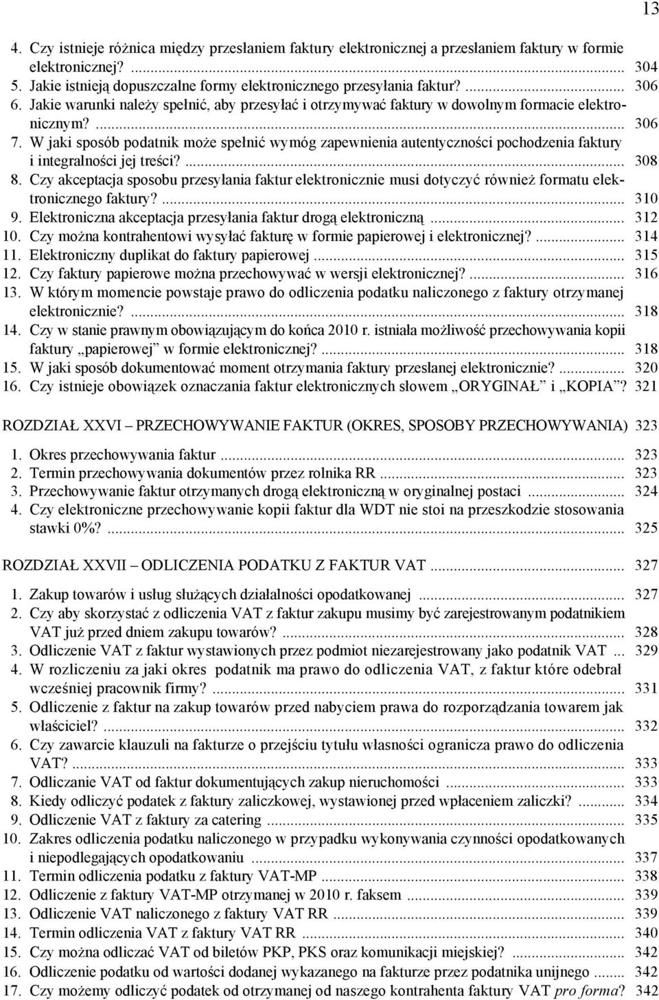 W jaki sposób podatnik może spełnić wymóg zapewnienia autentyczności pochodzenia faktury i integralności jej treści?... 308 8.