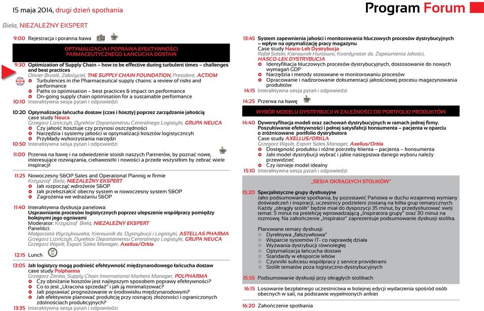 supply chains: a review of risks and performance Paths to optimisation best practices & impact on performance On-going supply chain optimisation for a sustainable performance 10:10 Interaktywna sesja