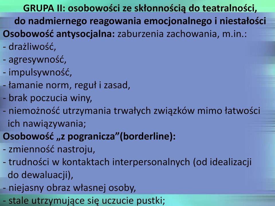 : - drażliwość, - agresywność, - impulsywność, - łamanie norm, reguł i zasad, - brak poczucia winy, - niemożność utrzymania trwałych