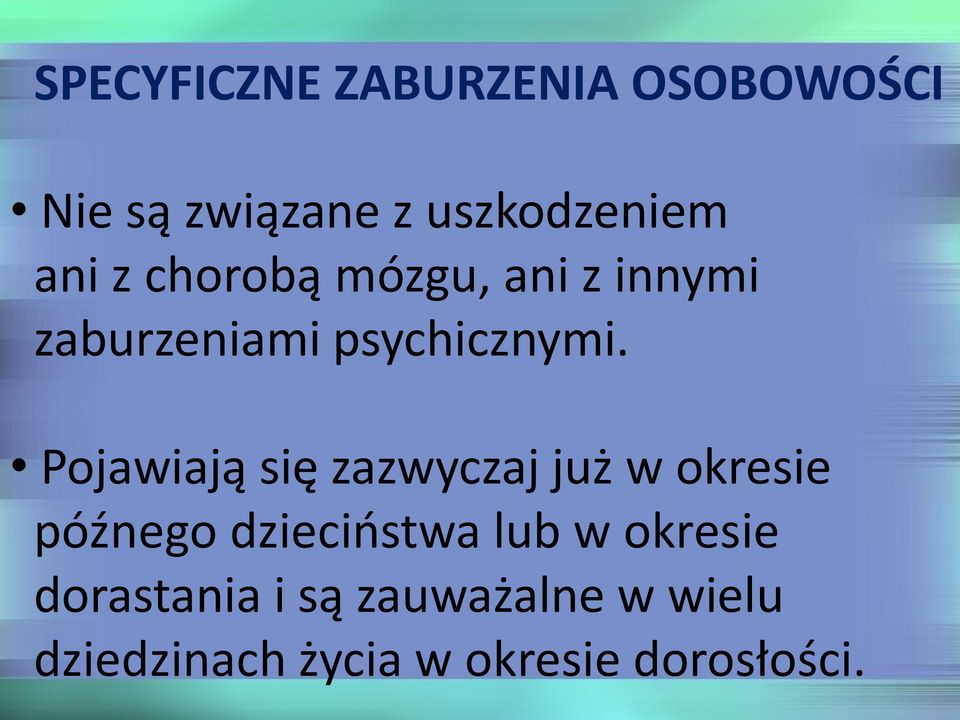 Pojawiają się zazwyczaj już w okresie późnego dzieciństwa lub w